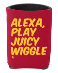Alexa, Play Juicy Wiggle Koozie